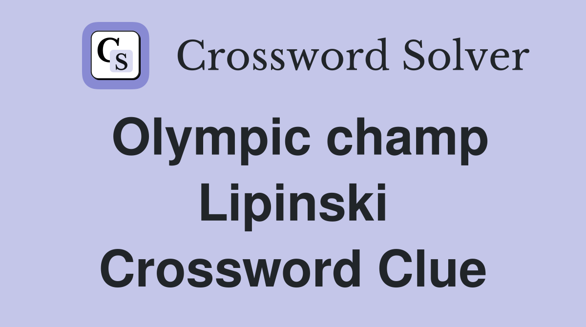 Olympic champ Lipinski Crossword Clue Answers Crossword Solver